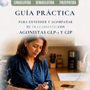 Guia Práctica para entender y acompañar tu tratamiento con Agonistas GPL- 1 y GIP